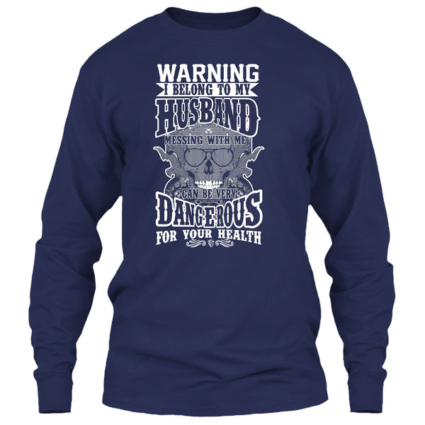 Warning I Belong To My Husband T Shirt, Mesing With Me Very dangerous T Shirt