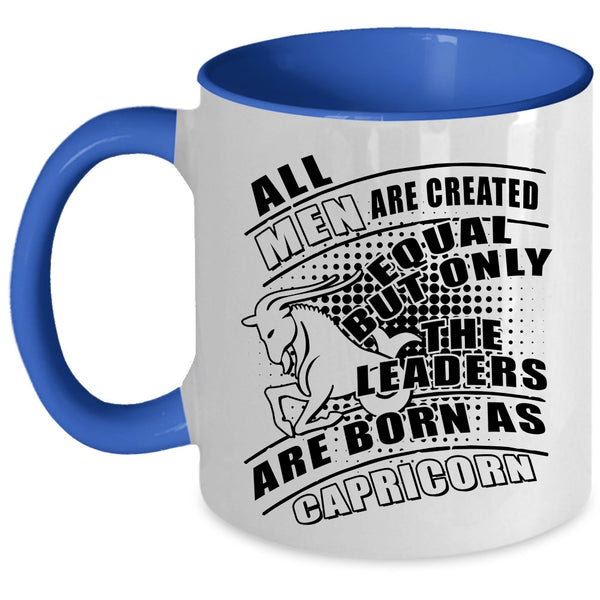 Birthday Gift For Dad Coffee Mug, Only The Leaders Are Born As Capricorn Accent Mug