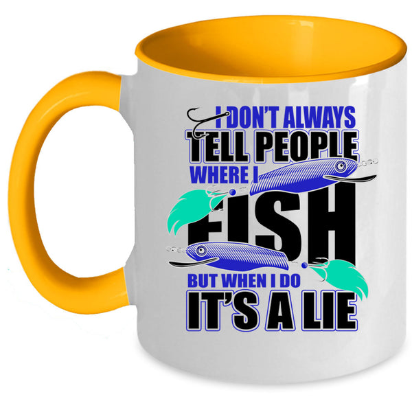 Where I Fish Coffee Mug, I Don't Always Tell People Accent Mug