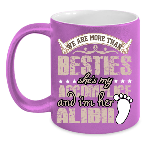 We Are More Than Besties Coffee Mug, She's My Accomplice Coffee Cup
