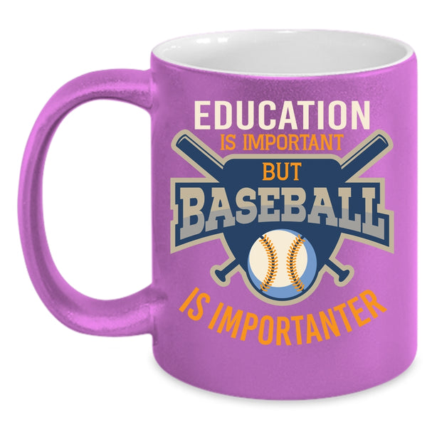 Education Is Important Baseball Is Importanter Mug