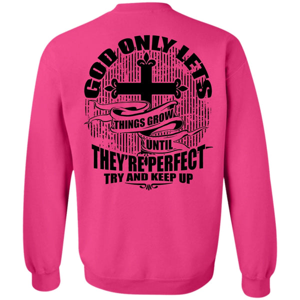 I Love Jesus T Shirt, God Only Lets Things Grow Sweatshirt