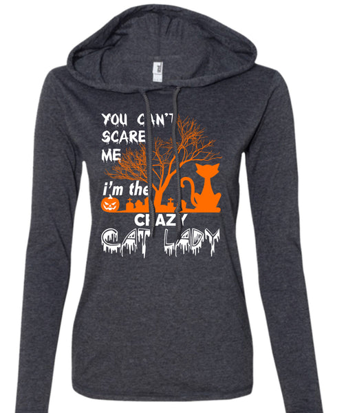 You Can't Scare Me T Shirt, I'm The Crazy Cat Lady T Shirt (Anvil Ladies Ringspun Hooded)