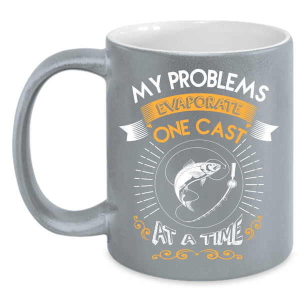 My Problems Evaporate One Cast At A Time Coffee Mug, Cool Fishing Coffee Cup