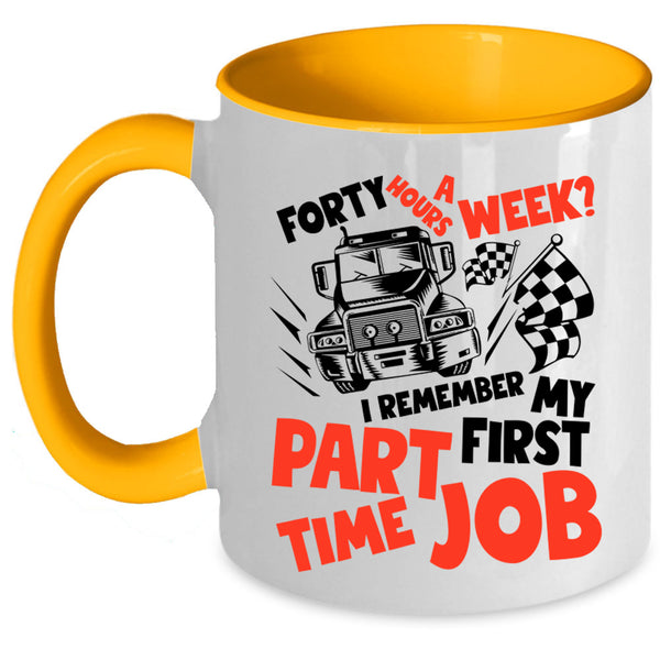 I Remember My First Part Time Job Coffee Mug, Forty Hours A Week Accent Mug