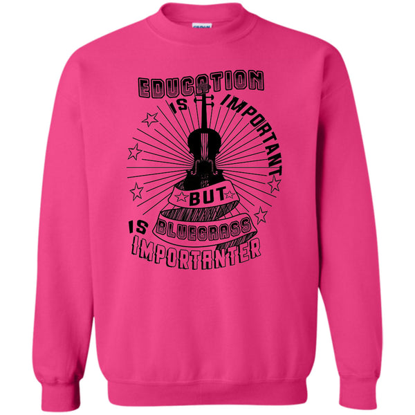Coolest Bluegrass T Shirt, Education Is Important Sweatshirt