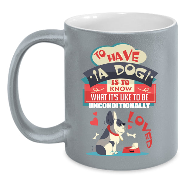 To Have A Dog Is To Know Coffee Mug, Cool Dog Lover Coffee Cup
