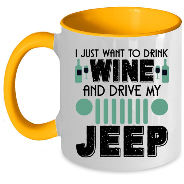 Funny Coffee Mug, I Just Want To Drink Wine And Drive My Jeep Accent Mug