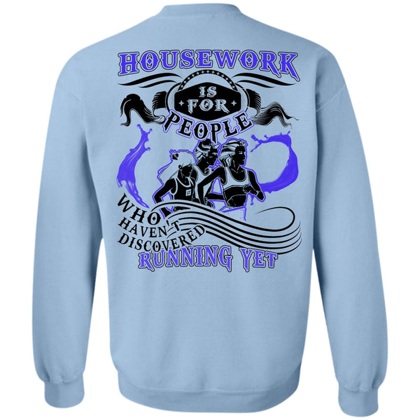 I Love Running T Shirt, Housework Is For People Sweatshirt