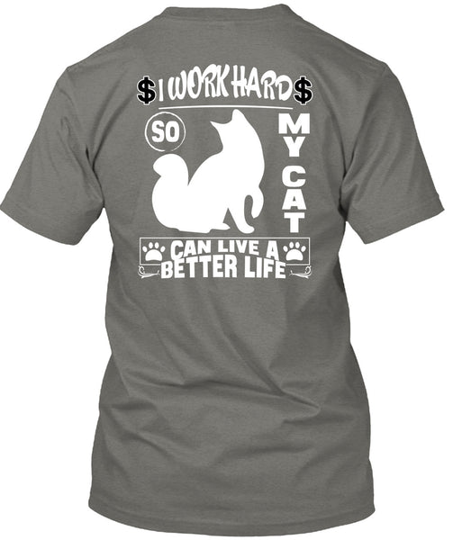 I Work Hard So My Cat Can Live A Better Life T Shirt, Being A Worker T Shirt