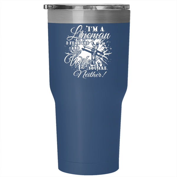 I'm A Lineman Tumbler 30 oz Stainless Steel, I Fear God And My Wife Travel Mug