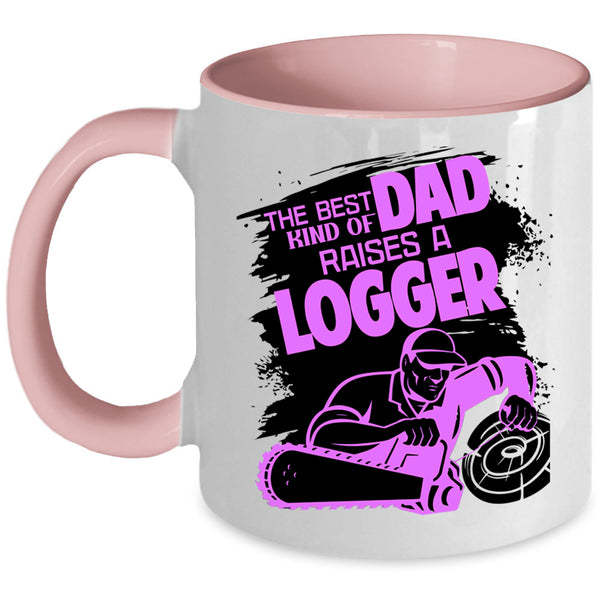 Cool Dad Coffee Mug, The Best Kind Of Dad Raises A Logger Accent Mug