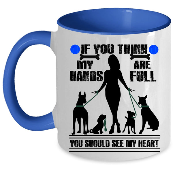 You Should See My Heart Coffee Mug, If You Think My Hands Are Full Accent Mug