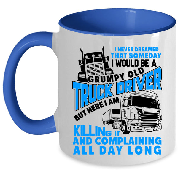 Old Truck Driver Coffee Mug, I Would Be A Grumpy Old Truck Driver Accent Mug