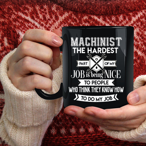 Machinist The Hardest Part Of My Job Coffee Mug, My Job Coffee Cup
