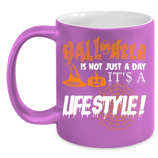 Halloween Is Not Just A day Coffee Mug, It's A Lifestyle Coffee Cup