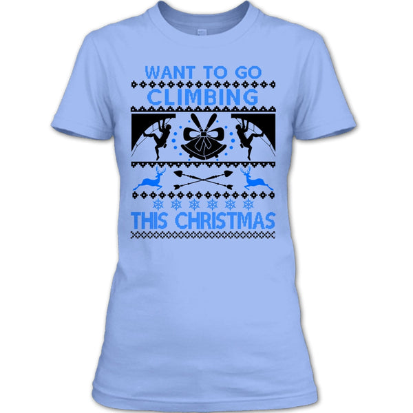 Want To Go Climbing T Shirt, Awesome Merry Christmas T Shirt