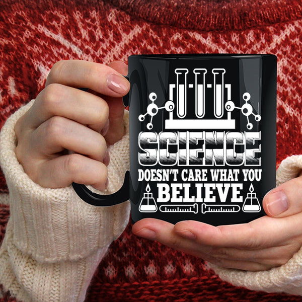Science Doesn't Care What You Believe Coffee Mug, Cool Scientist Coffee Cup