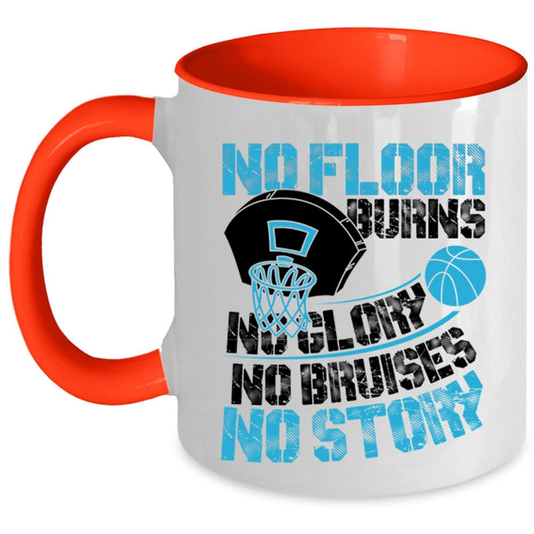 Funny Basketball Coffee Mug, No Floor Burns No Glory No Story Accent Mug