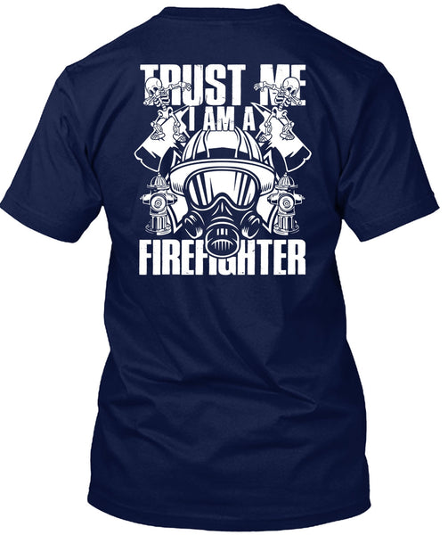 Trust Me I Am A Firefighter T Shirt, Being A Firefighter T Shirt