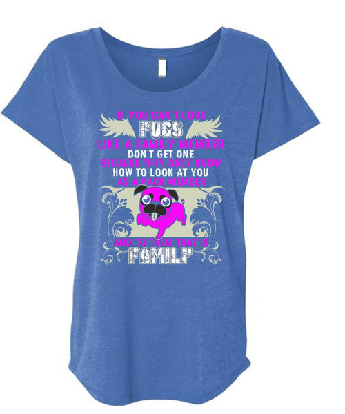 You Can't Love Pugs T Shirt, Like A Family Member T Shirt, Cool Shirt (Ladies' Triblend Dolman Sleeve)