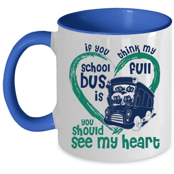You Should See My Heart Coffee Mug, If You Think My School Bus Is Full Accent Mug