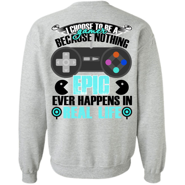 I Love Gaming T Shirt, I Choose To Be A Gamer Sweatshirt