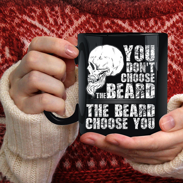 You Don't Choose The Beard Coffee Mug, The Beard Choose you Coffee Cup