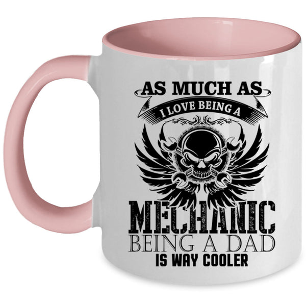 Being A Dad Is way Cooler Coffee Mug, I Love Being A Mechanic Accent Mug