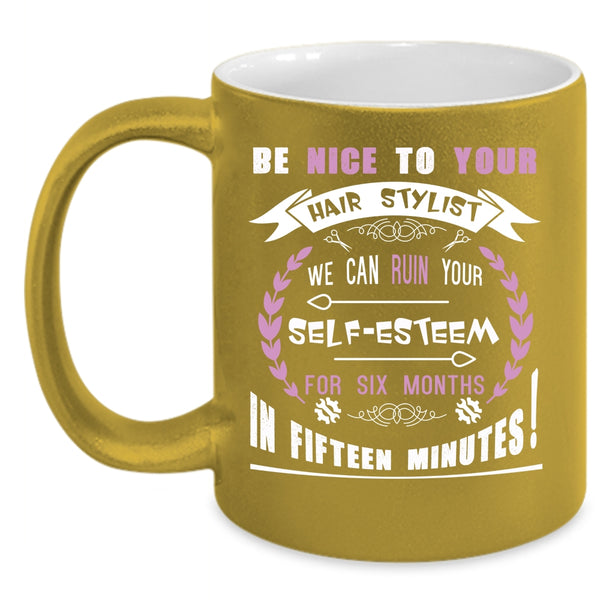 Be Nice To Your Hair Stylist Coffee Mug, Funny Gift For Hairstylist Coffee Cup