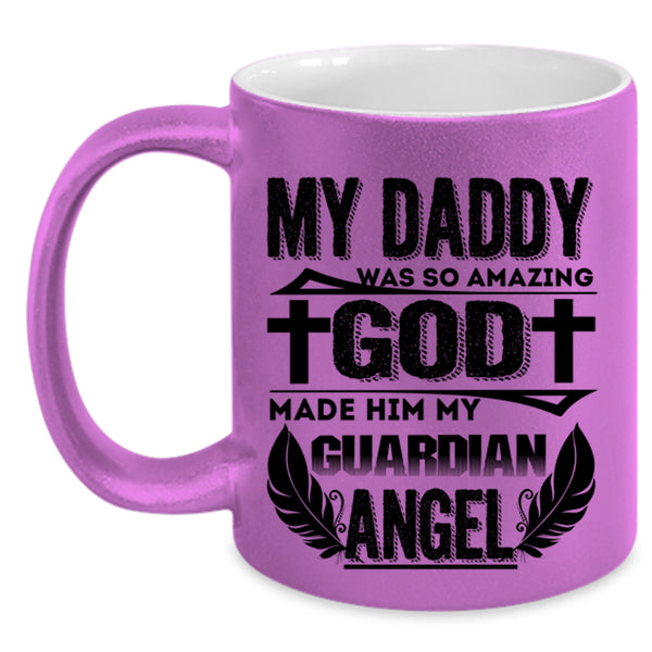 My Guardian Angel Coffee Mug, My Daddy Was So Amazing Accent Mug