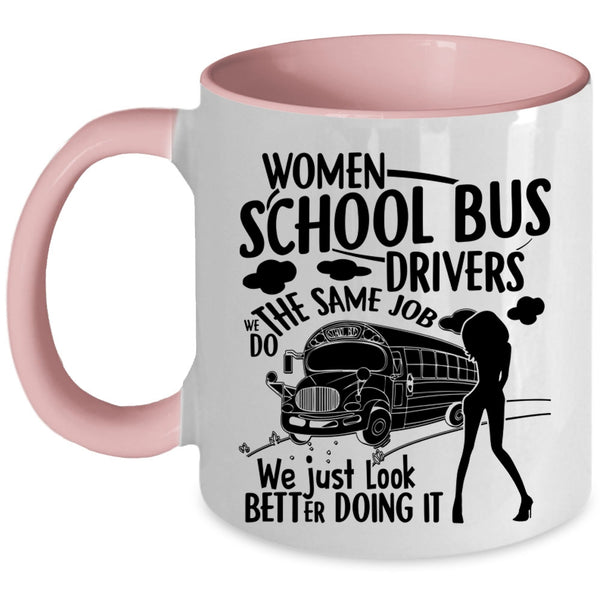 We Just Look Better Doing It Coffee Mug, Women School Bus Drivers Accent Mug