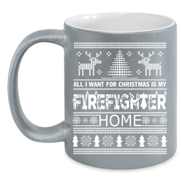 All I Want For Christmas Is My Firefighter Home Coffee Mug, Funny Coffee Cup