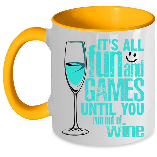 Until You Run Out Of Wine Coffee Mug, It's All Fun And Games Accent Mug