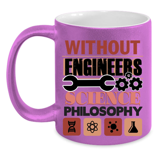 Science Philosophy Coffee Mug, Without Engineers Accent Mug