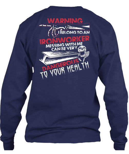 I Belong To An Ironworker T Shirt, Dangerous To Your Health T Shirt