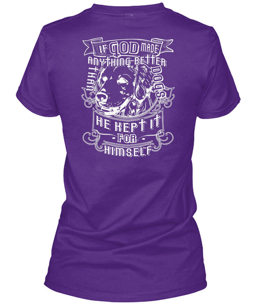 If God Made Anything Better Than Dogs T Shirt, He Kept It For Himself T Shirt