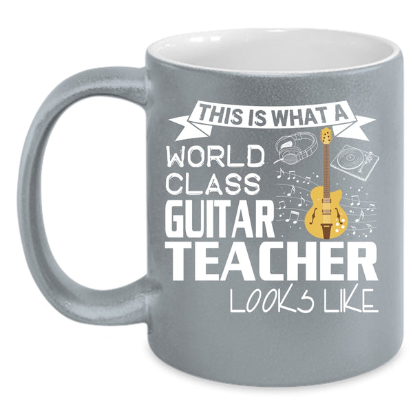 What A World Class Guitar Teacher Looks Like Coffee Mug, Funny Coffee Cup