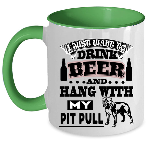 Hang With My Pit Bull Coffee Mug, I Just Want To Drink Beer Accent Mug