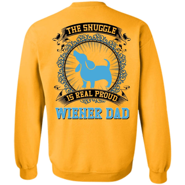 I Love My Dog T Shirt, The Snuggle Is Real Proud Wiener Dad Sweatshirt