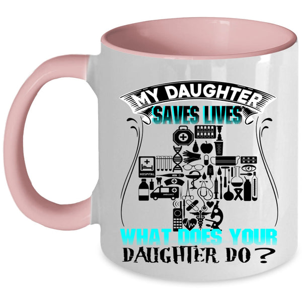 What Does Your Daughter Do Coffee Mug, My Daughter Saves Lives Accent Mug
