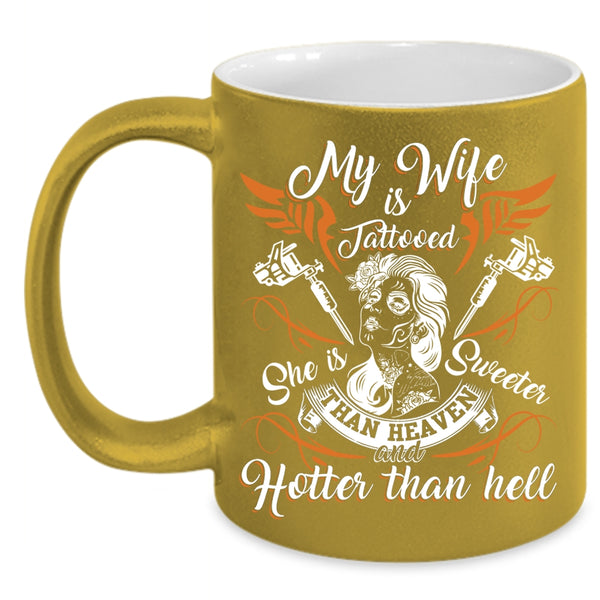 My Wife Is Tattooed Coffee Mug, She Is Sweeter Than Heaven Coffee Cup