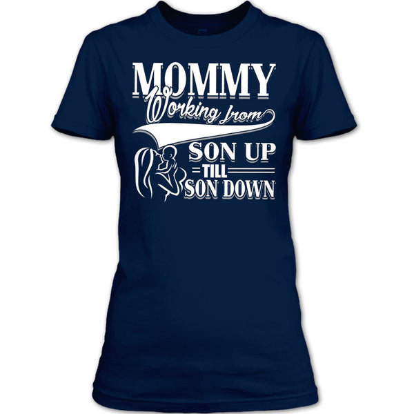 Mommy T Shirt, Working From Son Up T Shirt
