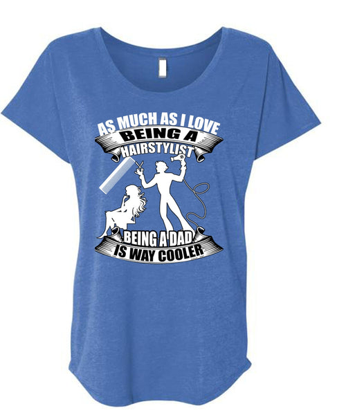 Being A Hair Stylist T Shirt, Being A Dad T Shirt, Cool Shirt (Ladies' Triblend Dolman Sleeve)
