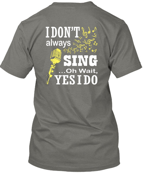 I Don't Always Sing T Shirt, I Love Singer T Shirt