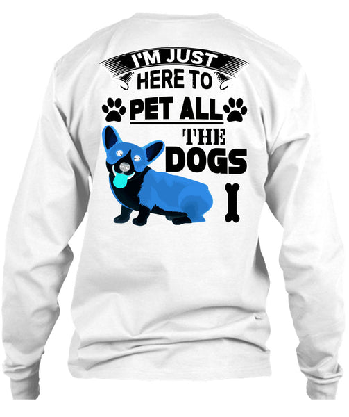 I'm Just Here To Pet All The Dogs T Shirt, I Love My Dogs T Shirt