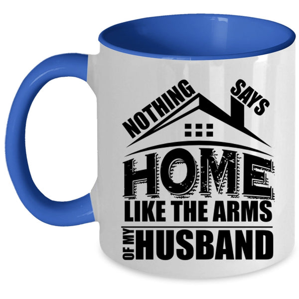 I Love My Husband Coffee Mug, Home Like The Arms Of My Husband Accent Mug