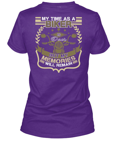 My Time As A Biker Is Over T Shirt, Being A Biker T Shirt