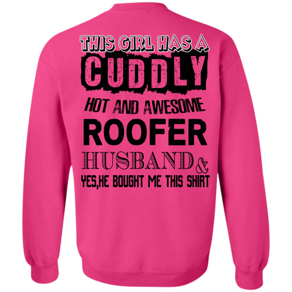 Being A Husband T Shirt, This Girl Has A Cuddly Hot Roofer Husband Sweatshirt