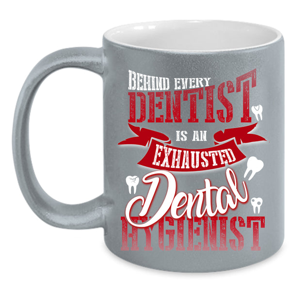 Behind Every Dentist Coffee Mug, Exhausted Dental Hygienist Coffee Cup